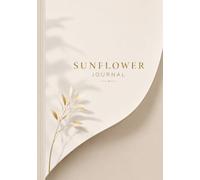 Sunflower Journal: A Beautiful Notebook for Writing, Reflection, Gratitude, and Everyday Inspiration