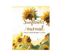 Sunflower Journal: A Bright Space for Your Thoughts: A Lined Notebook for Everyday Inspiration, Gratitude, and Self-Reflection