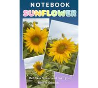 Sunflower Notebook - 96 Lined Pages for Writing, Journaling & Positive Thoughts: Inspirational Floral Journal - “Turn Your Face to the Sun” Quote - Ideal for Women, Students & Nature Lovers