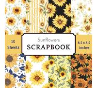 Sunflower Scrapbook Paper Pad: 15 Sheets with 8 Rustic Floral & Botanical Patterns for Autumn Cardmaking, Summer Floral Albums, and DIY Crafts