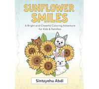 SUNFLOWER SMILES: A Bright and Cheerful Coloring Adventure for kids & Families