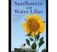 Sunflowers and Water Lilies: Photography and Coloring Pages Inspired by Nature