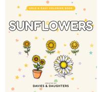 Sunflowers: Bold and Easy Coloring Book for Adults: 50 Simple and Relaxing Pages of Golden Blooms, Garden Bouquets, Vases and Summer Meadows for Stress Relief (Gentle Lines)