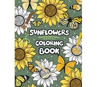 Sunflowers Coloring Book: Beautiful Flower and Butterfly Coloring Pages with Inspirational Quotes for Kids, Teens, and Adults (Cute Nature Coloring Book Series)