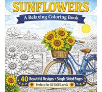 Sunflowers Coloring Book for Adults and Teens: 40 Relaxing Floral Designs • Stress Relief Coloring • Large Easy-to-Color Pages • Single-Sided for No Bleed Through