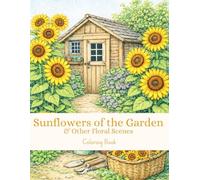 Sunflowers of the Garden & Other Floral Scenes - Coloring book: A Premium Adult Coloring Book Featuring 60 Intricate Sunflower and Floral Illustrations with Inspiring Quotes and Nature Facts