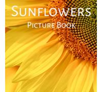 Sunflowers Picture Book: Alzheimer's Patients, Seniors with Dementia and Kids: A Beautiful Sunflower Picture Book for Flower Lovers, Seniors & Coffee ... Sunflower Photography (Gentle Moments Books)