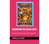 Sungmanitu the Coyote Spirit: The Spirit of the Trickster and Transformer