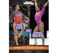 Suni Lee Vs. Simone Biles: Gymnastics Legends Face Off (Sports Illustrated Kids: Legend Vs. Legend, 74)