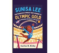Sunisa Lee: The Fearless Gymnast Who Soared to Olympic Gold - An Inspiring Biography for Kids