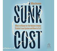 Sunk Cost: Who's to Blame for the Nation's Broken Student Loan System and How to Fix It