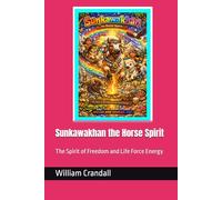 Sunkawakhan the Horse Spirit: The Spirit of Freedom and Life Force Energy