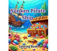 Sunken Pirate Ship Coloring Book: Shipwrecks, Hidden Treasure Chests, Lost Pirate Relics, Coral Reefs, Underwater Ruins & Ocean Adventure Scenes for ... - Relaxing Pirate Treasure Coloring Book