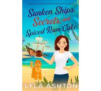 Sunken Ships, Secrets, and Spiced Rum Cake: An Absolutely Unforgettable Harper Skye Cozy Mystery (A Harper Skye Cozy Mystery)