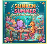 Sunken Summer: Cozy & Cute Coloring Book: Cozy Underwater Scenes and Kawaii Sea Life for Stress Relief and Creative Relaxation