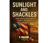 Sunlight and Shackles: How Puerto Rico’s Beauty, People, and Potential Were Limited by Policy (Rabbit Holes & Remedies)