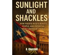 Sunlight and Shackles: How Puerto Rico’s Beauty, People, and Potential Were Limited by Policy (Rabbit Holes & Remedies)