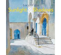 Sunlight and Shadows in Watercolour: painting light from interiors to landscapes