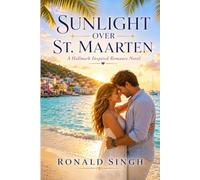 SUNLIGHT OVER ST. MAARTEN: A Hallmark Inspired Romance Novel