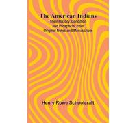 The American Indians; Their History, Condition and Prospects, from Original Notes and Manuscripts