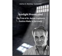 Sunlight Prosecuted The Trial of Dr. Reiner Fuellmich Justice Made in Germany