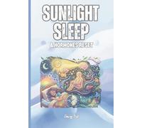SUNLIGHT SLEEP AND HORMONES RESET Good Ideas and Tips to Get Your Sleeping Rhythm Back and Have Good Night Sleep Every Night: For Adults and Seniors.