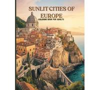 Sunlit Cities of Europe: A Luxury Adult Coloring Book of Mediterranean Skylines, Grand Cathedrals, and Timeless Old-World Architecture