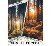 Sunlit Forest Photo Book: Capture Sunlit Magic with 40 Radiant Woodland Images Showcasing Golden Light And Serene Nature Scenes
