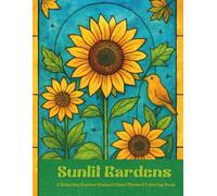 Sunlit Gardens: A Relaxing Stained Glass Garden Themed Coloring Book