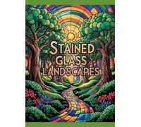 Sunlit Landscapes: The Ultimate Stained-Glass Coloring Book for Adults & Teens: Breathtaking Mountain Vistas, Ocean Sunsets & Countryside Scenes in ... Every Finished Design Into Window-Worth Art!