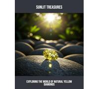 Sunlit Treasures: Exploring The World Of Natural Yellow Diamonds