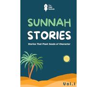Sunnah Stories: Timeless Islamic Fables for Young Hearts Volume I: Bedtime Islamic Storybook for Muslim Parents and Children with Reflection, Du’a, and Faith-Building Lessons