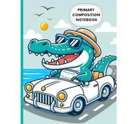 Sunny Alligator Primary Composition Notebook: Summer Car Ride Writing Journal for Kids | Wide Ruled with Drawing Space | Fun Animal-Themed Handwriting Practice Book | 8.5 x 11 in, 120 Pages