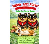 Sunny and Rocky Help the Easter Bunny: A Heartwarming Easter Adventure About Courage, Friendship, and Teamwork (Sunny und Rocky - Kleine Hunde, große Abenteuer)