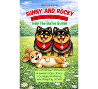 Sunny and Rocky Help the Easter Bunny: A Heartwarming Easter Adventure About Courage, Friendship, and Teamwork (Sunny und Rocky - Kleine Hunde, große Abenteuer)