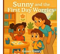 Sunny and the First Day Worries: A gentle story to help little ones feel brave on their first day of school.