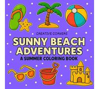SUNNY BEACH ADVENTURES: A SUMMER COLORING BOOK WITH FUN SCENES, SANDCASTLES, AND OCEAN ANIMALS FOR KIDS (SUMMER COLORING BOOKS)