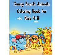 “Sunny Beach Animals Coloring Book for Kids 4-8”: Fun Summer Beach Coloring Book with Cute Animals | Easy, Big & Simple Designs for Kids Ages 4-8 | ... Vacation Fun, Perfect Gift for Boys & Girls