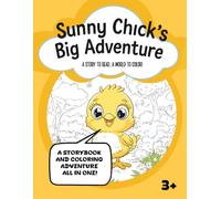 SUNNY CHICK'S BIG ADVENTURE: A STORY TO READ A WORLD TO COLOR
