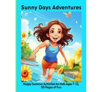 Sunny Days Adventures: Happy Summer Activities for Kids Ages 7-12, 50 Pages of Fun