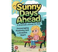 Sunny Days Ahead: A Gratitude Journal for Kids: Encouraging Positivity and a Grateful Heart