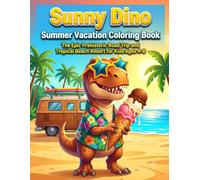 Sunny Dino Summer Vacation Coloring Book: The Epic Prehistoric Road Trip and Tropical Beach Resort for Kids Ages 4-8 (DinoVerse: Holiday & Seasonal Dinosaur Adventures)