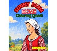 Sunny Farm Moms Coloring Quest: • Relaxing Farm Life Coloring Book for Moms • Peaceful Countryside Scenes• Mindful Self-Care & Simple Joys • rural lifestyle coloring book for women and busy mothers