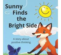 Sunny Finds the Bright Side: A story about positive thinking.
