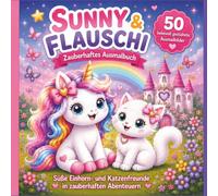 Sunny & Flauschi - Zauberhaftes Ausmalbuch: 50 liebevoll gestaltete Ausmalbilder | Niedliche Einhorn- und Katzenabenteuer | Große Ausmalflächen | Für Kinder ab 4 Jahren