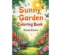 Sunny Garden Coloring Book: A Colorful Adventure in Blossoms, Bugs, and Backyard Magic