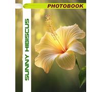 Sunny Hibiscus Photo Book: Vibrant Hibiscus Images Featuring Bold Tropical Blooms And Exotic Floral Patterns In Botanical Photography For Summer Vibes And Garden Delights