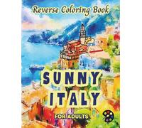 Sunny Italy Reverse Coloring Book For Adults: 34 Beautiful Watercolor Designs | Creativity, Mindfulness, Meditation, Relaxation, Anti-stress Coloring