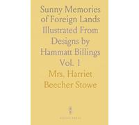 Sunny Memories of Foreign Lands: Illustrated From Designs by Hammatt Billings