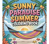 Sunny Paradise Summer Coloring Book: 50 Bold and Easy Designs from Tropical Forests to the Deep Blue Sea - Relaxing Summer Landscapes & Cute Animals for Kids, Teens and Adults